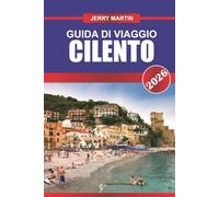 CILENTO GUIDA DI VIAGGIO 2026: Villaggi costieri, cibo locale, antiche rovine, sentieri naturalistici e consigli pratici per esplorare il Sud Italia
