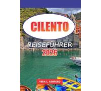 Cilento Reiseführer 2026: Entdecken Sie versteckte Juwelen, atemberaubende Strände, pulsierende Dörfer und eine reiche Geschichte, praktische Tipps für ein unvergessliches Abenteuer in Süditalien