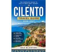 CILENTO TRAVEL GUIDE 2026-2027: A Region of Southern Italy Beyond the Amalfi Crowds, Mapped Village by Village