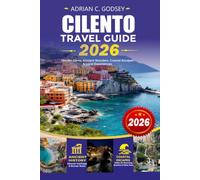 CILENTO Travel Guide 2026: The Complete Cilento Vacation Planner with Hidden Gems, UNESCO Sites, Best Beaches, Scenic Road Trips, Local Food, Hotels, ... for an Authentic Southern Italy Adventure