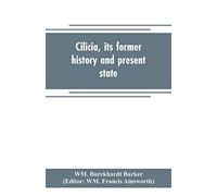 Cilicia, its former history and present state; with an account of the idolatrous worship prevailing there previous to the introduction of Christianity