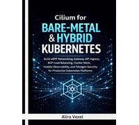 Cilium for Bare-Metal & Hybrid Kubernetes: Build eBPF Networking, Gateway API Ingress, BGP Load Balancing, Cluster Mesh, Hubble Observability, and Tetragon Security for Real-World Kubernetes