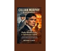 Cillian Murphy Biography: From Peaky Blinders Icon to Oppenheimer Legend: A deep dive into the rise of a shy Irish artist who became one of Hollywood’s most powerful storytellers.