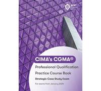 CIMA Strategic E3, F3 & P3 Integrated Case Study: Practice Workbook