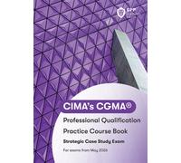 CIMA Strategic E3, F3 & P3 Integrated Case Study : Practice Workbook