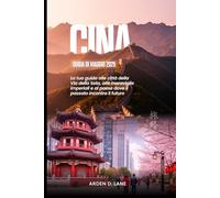Cina Guida di viaggio 2025: La tua guida alle città della Via della Seta, alle meraviglie imperiali e al paese dove il passato incontra il futuro