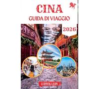 CINA GUIDA DI VIAGGIO 2026: La guida del viaggiatore moderno per esplorare la Cina