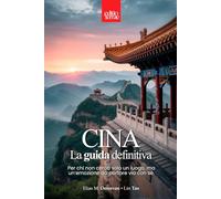 CINA - La Guida Definitiva: Tutto quello che ti serve per scoprire la Cina autentica - una guida turistica pratica, completa e davvero utile per il tuo viaggio