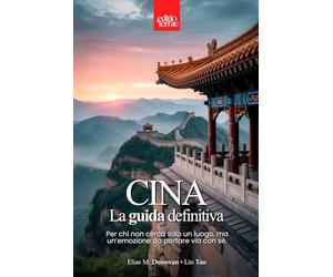 CINA - La Guida Definitiva: Tutto quello che ti serve per scoprire la Cina autentica - una guida turistica pratica, completa e davvero utile per il tuo viaggio