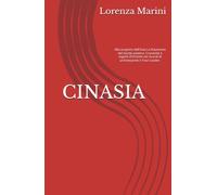 CINASIA: Alla scoperta dell'Asia La fisionomia del secolo asiatico. Cronache e segreti d'Oriente nei ricordi di un'interprete e Tour Leader.
