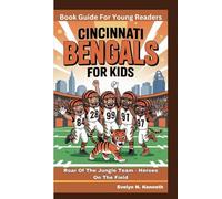 CINCINNATI BENGALS FOR KIDS: Roar Of The Jungle Team - Heroes On The Field (Book Guide For Young Readers)