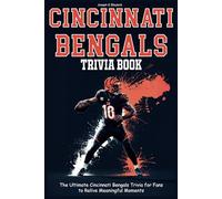 Cincinnati Bengals Trivia Book: The Ultimate Cincinnati Bengals Trivia for Fans to Relive Meaningful Moments