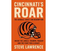 Cincinnati's Roar The Bengals' Quest for Redemption: Inside the Jungle, Triumph, Tragedy, and the Fight for a Legacy