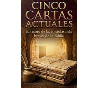 Cinco Cartas Actuales: El tesoro de las epístolas más breves de la Biblia
