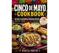 Cinco de Mayo Cookbook: 50 Easy & Authentic Mexican Recipes - Tacos • Salsas • Street Food • Party Dishes