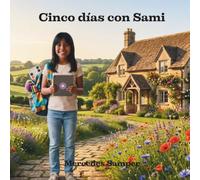 Cinco días con Sami: El corazón detrás del flequillo (Crónicas de Sami: Historias reales de amor y complicidad.)