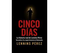 Cinco Días: La historia real de Lennins Pérez Secuestro, fe y supervivivencia en Venezuela