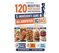 Cinco IGbas - 120 Recettes pour maigrir sans frustration: 5 ingrédients sains au airfryer