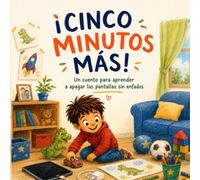 ¡CINCO MINUTOS MÁS!: Un cuento para aprender a apagar las pantallas sin enfados