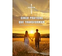 Cinco Práticas que Transformam por Abriendo el Velo: Um Guia Pastoral para Renovar seu Casamento