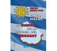 Cinco siglos - Lo esencial de la historia de Uruguay
