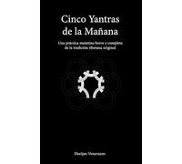 Cinco Yantras de la Mañana: Una práctica matutina breve y completa de la tradición tibetana original (Serie Práctica Matutina)