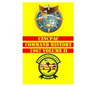CINCPAC Command History 1967 (Volume II) (CINCPAC (Commander-in-Chief Pacific) Command Histories (1959-1976))