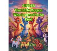 Cinder The Little Dragon Who Learned to Be Kind: A Story About Sharing, Empathy, and Friendship