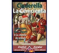 Cinderella - La Cenicienta: Bilingual parallel text - Textos bilingües en paralelo: English-Spanish / Inglés-Español