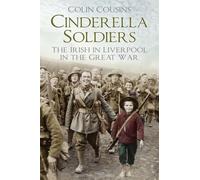 Cinderella Soldiers: The Irish in Liverpool in the Great War