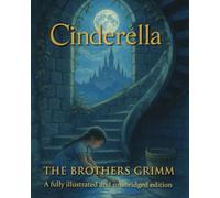 Cinderella: The Unabridged & Fully Illustrated Grimms Fairytale