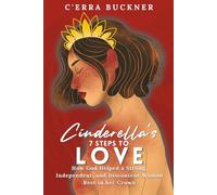 Cinderella's 7 Steps to Love: How God Helped a Strong, Independent, and Discontent Woman Rest in her Crown (Cinderella’s 7 Steps Series)