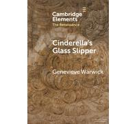 Cinderella's Glass Slipper: Towards a Cultural History of Renaissance Materialities (Elements in the Renaissance)