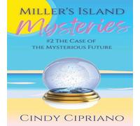 Cindy Cipriano Miller's Island Mysteries 2 The Case of the Mysterious Future (2) Cindy Cipriano Multicolor