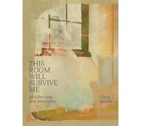 Cindy Konits: This Room Will Survive Me: Architecture and Interiority