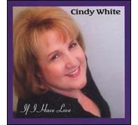 Cindy White - If I Have Love