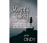 Cindy's Identity in Christ: “I am” Declarations That Reveal Your In-Christ Realities (Cindy's Personalized Scriptures Set)