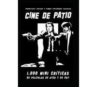 CINE DE PATIO: 1000 MINI CRÍTICAS DE PELÍCULAS DE AYER Y DE HOY