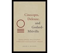 Cinecepts, Deleuze, and Godard-Mieville: Developing Philosophy through Audiovisual Media