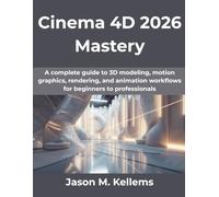 Cinema 4D 2026 Mastery: A complete guide to 3D modeling, motion graphics, rendering, and animation workflows for beginners to professionals: 21 (Computing Excellence Series)