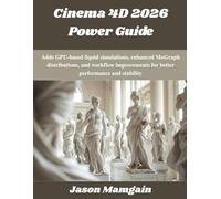 Cinema 4D 2026 Power Guide: Adds GPU-based liquid simulations, enhanced MoGraph distributions, and workflow improvements for better performance and stability (The futere)