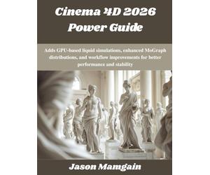Cinema 4D 2026 Power Guide: Adds GPU-based liquid simulations, enhanced MoGraph distributions, and workflow improvements for better performance and stability (The futere)
