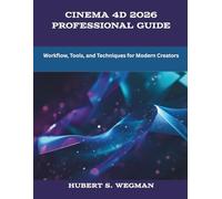 Cinema 4D 2026 Professional Guide: Workflow, Tools, and Techniques for Modern Creators (The New Time Developers)