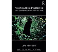 Cinema Against Doublethink: Ethical Encounters with the Lost Pasts of World History (Remapping World Cinema)