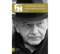 Cinema Against Spectacle: Technique and Ideology Revisited (Film Theory in Media History)