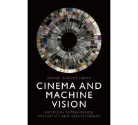 Cinema and Machine Vision : Artificial Intelligence, Aesthetics and Spectatorship