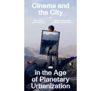Cinema and the City in the Age of Planetary Urbanization