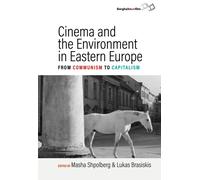 Cinema and the Environment in Eastern Europe : From Communism to Capitalism