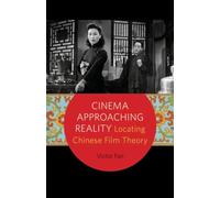 Cinema Approaching Reality: Locating Chinese Film Theory