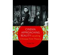 Cinema Approaching Reality: Locating Chinese Film Theory